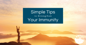 Simple Tips to Strengthen Your Immune System by Wilma Shaw, NTP, of Embrace Nutrition