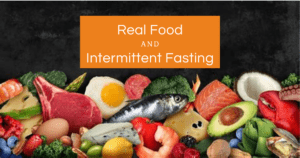 Real Food & Intermittent Fasting